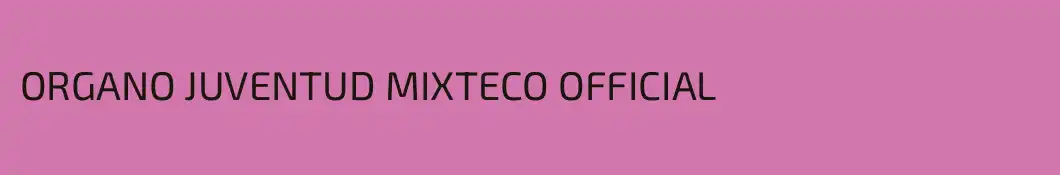 ORGANO JUVENTUD MIXTECO OFFICIAL